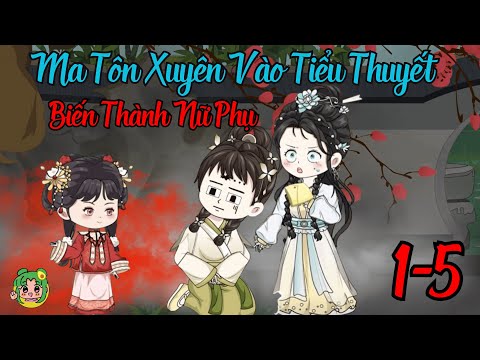 TẬP 1 - 5 - Ma Tôn Xuyên Vào Tiểu Thuyết Biến Thành Nữ Phụ | Bơ Review