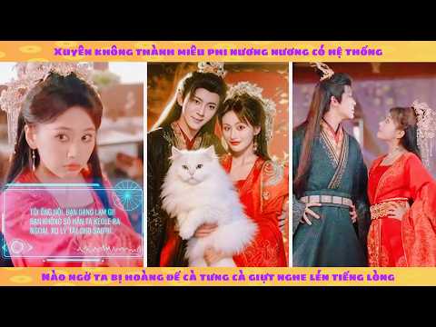 Tiếng lòng&Hệ thống: Xuyên không thành Vương Phi yêu mèo bị bạo quân nghe lén tiếng lòng