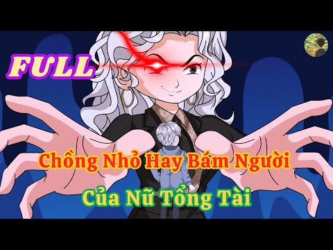 FULL -  Chồng Nhỏ Hay Bám Người Của Nữ Tổng Tài  |  Bò Review
