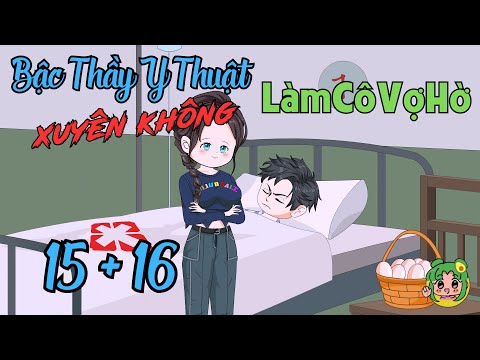 TẬP 15 + 16 - Bậc Thầy Y Thuật Xuyên Không Làm Cô Vợ Hờ  | Bơ Review