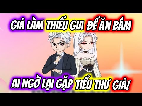 (Full) Giả Làm Thiếu Gia ĐỂ ĂN BÁM Ai Ngờ Lại Gặp TIỂU THƯ GIẢ! | TTD Vietsub