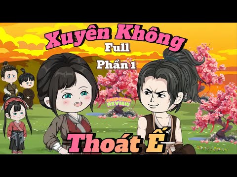 Tập dài Full  |  Xuyên Không Thoát Ế  phần 1 | Hoạt Hình Cổ Trang | ChipChip Revieww