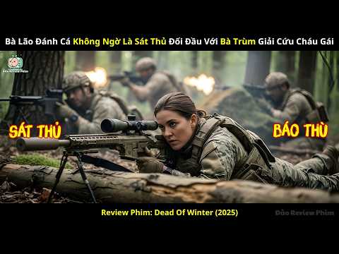 [Review Phim] Bà Lão Đánh Cá Không Ngờ Là Sát Thủ Đối Đầu Với Bà Trùm Giải Cứu Cháu Gái