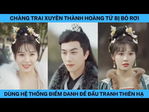 CHÀNG TRAI XUYÊN THÀNH HOÀNG TỬ BỊ BỎ RƠI DÙNG HỆ THỐNG ĐIỂM DANH ĐỂ ĐẤU TRANH THIÊN HẠ