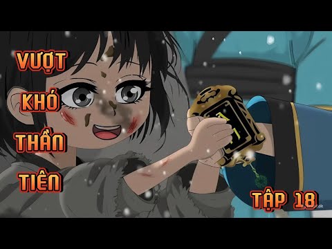 TẬP 18 | VƯỢT KHÓ THÀNH TIÊN