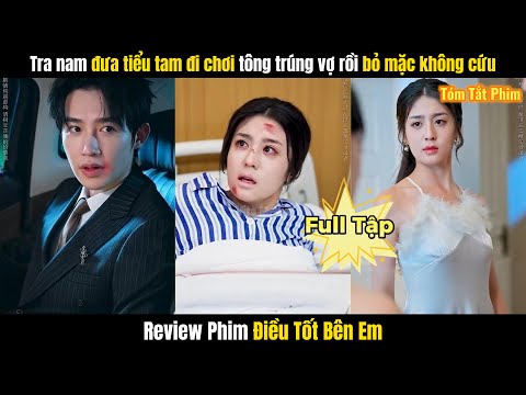 Điều Tốt Bên Em FULL | Tra nam đưa tiểu 3 đi chơi tông trúng vợ rồi bỏ mặc không cứu