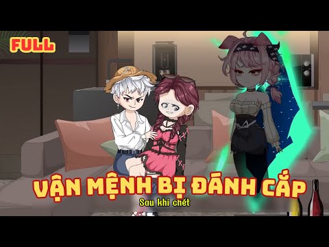 [ Full Có Kết ] Vận Mệnh Bị Đánh Cắp