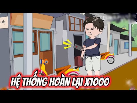 Hệ Thống Hoàn X1000 Lần | Sub Review