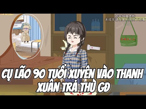 Cụ Lão 90 Tuổi Xuyên  Vào Thanh Xuân Trả Thù GĐ || Lê Tính