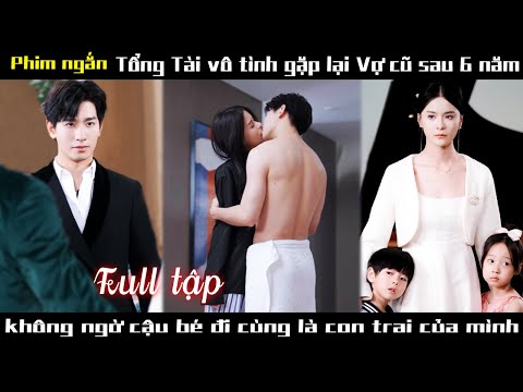 Tổng tài hành hạ người vợ suốt mấy năm trời vì thù hận Khi biết sự thật liền tìm cách cua lại vợ cũ