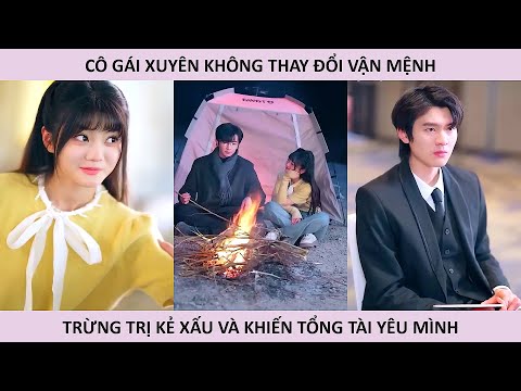 Cô gái xuyên không thay đổi vận mệnh trừng trị kẻ xấu và khiến tổng tài yêu mình