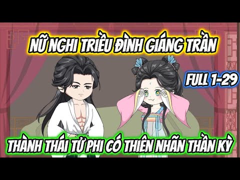 Nữ Nghi Triều Đình Giáng Trần Thành Thái Tử Phi Có Thiên Nhãn Thần Kỳ Full 1-29