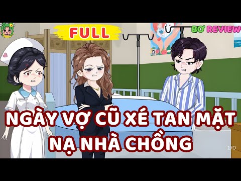 Full Bộ | Ngày Vợ Cũ Xé Tan Mặt Nạ Nhà Chồng | Bơ Rì Viu Official