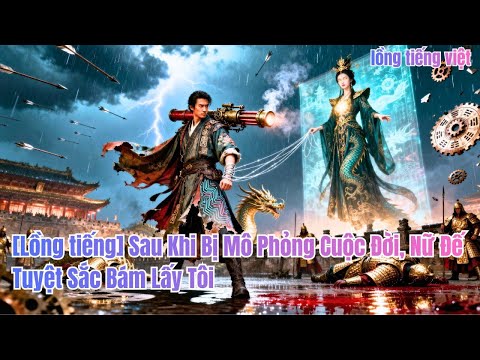 Xuyên không cổ đại,hoàng hậu thấy trước tương lai,dùng súng Gatling ép chàng thành cứu #251127bmB3