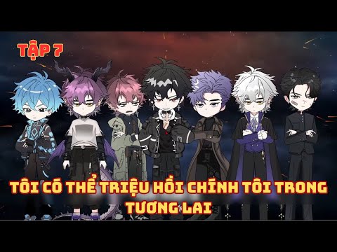 Tôi Có Thể Triệu Hồi Chính Tôi Trong Tương Lai - Tập 7