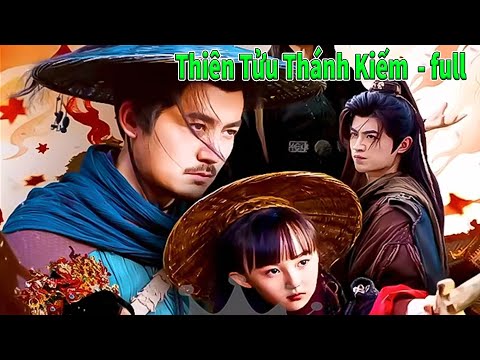 Thiên Tửu Thánh Kiếm full tập | Kiếm Tâm full | Thần kiếm ra tay giải cứu và báo thù giúp cô bé nhỏ
