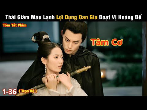 Review Phim Hay Tháng 8: Thái Giám Máu Lạnh Lợi Dụng Oan Gia Đoạt Vị Hoàng Đế | Full 1-36