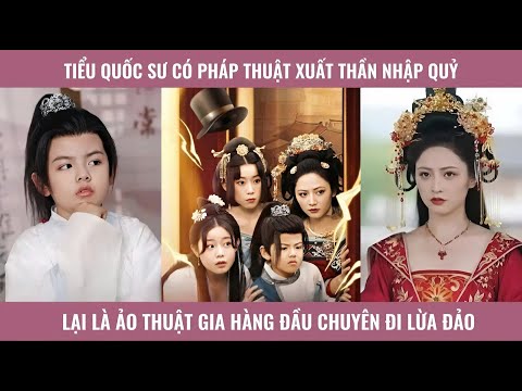 Tiểu quốc sư có pháp thuật xuất thần nhập quỷ lại là ảo thuật gia hàng đầu chuyên đi lừa đảo