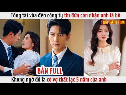 Tổng Tài Vừa Đến Công Ty Thì Đứa Con Nhận Anh Là Bố, Không Ngờ Đó Là Cô Vợ Thất Lạc 5 Năm Của Anh