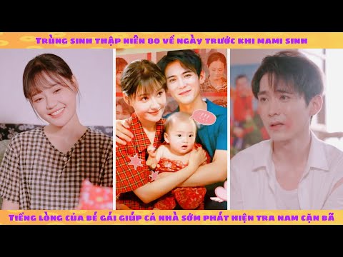 Tiếng lòng + thập niên: trùng sinh vào trong bụng mẹ giúp cả nhà phát hiện tra nam muốn khổ nhục kế