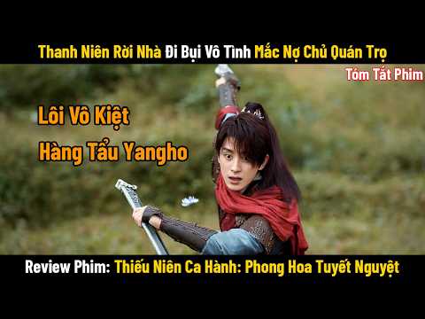 Review Phim: Thiếu Niên Ca Hành: Phong Hoa Tuyết Nguyệt || Tóm Tắt Phim Great Journey of Teenagers