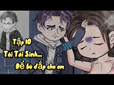 Tập 10 | Tôi Tái Sinh Để Bù Đắp Cho Em | Great Sub