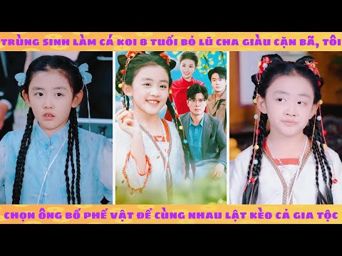 Trùng sinh làm cá koi 8 tuổi bỏ lũ cha giàu cặn bã, tôi chọn ông bố phế vật để cùng nhau lật kèo