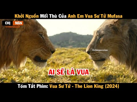 Review phim Khởi nguồn mối thù của anh em Vua Sư Tử Mufasa | The Lion King 2024 | Vua sư tử