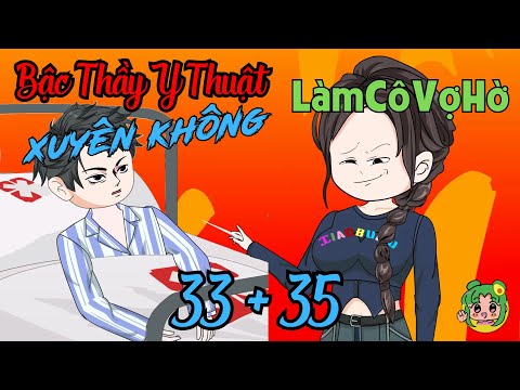 TẬP 33 + 35 - Bậc Thầy Y Thuật Xuyên Không Làm Cô Vợ Hờ  | Bơ Review
