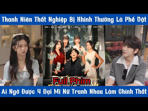 Thanh Niên Thất Nghiệp Bị Khinh Thường Là Phế Vật-Ai Ngờ Được 4 Đại Mĩ Nữ Tranh Nhau Làm Chính Thất