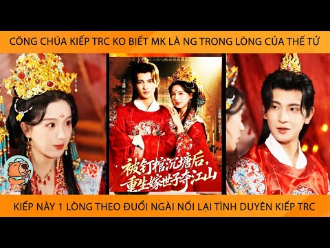 Công Chúa KiếpTrc K Biết Mk Là Ng Thương Của Thế Tử KiếpNày 1 Lòng Theo Đuổi Ngài Nối Lại TìnhDuyên