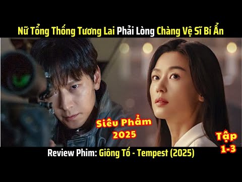 [Review Phim] Nữ Tổng Thống Tương Lai Phải Lòng Chàng Vệ Sĩ Bí Ẩn - Giông Tố (2025)