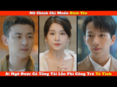 Nữ Chính Chỉ Muốn Bình Yên, Ai Ngờ Được Cả Tổng Tài Lẫn Phi Công Trẻ Tỏ Tình