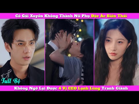 Cô Gái Xuyên Không Thành Nữ Phụ Độc Ác Biến Thái, Không Ngờ Lại Được 4 Vị CEO Lạnh Lùng Tranh Giành