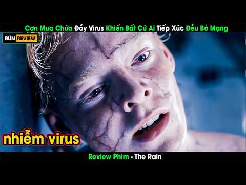 [Review Phim] Cơn Mưa Chứa Đầy Virus Khiến Bất Cứ Ai Tiếp Xúc Đều Bỏ Mạng