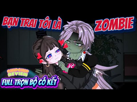 Full Trọn Bộ | Bạn Trai Tôi Là Zombie | ChipChip Review
