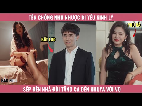 Tên chồng nhu nhược bị yếu sinh lí sếp đến nhà đòi tăng ca đến khuya với vợ