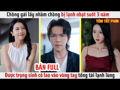 Cô gái lấy nhầm chồng bị lạnh nhạt suốt 3 năm được trọng sinh cô lao vào vòng tay tổng tài lạnh lùng