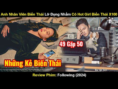 Màn Đấu Trí Nghẹt Thở Giữa Nữ Idol Mạng Và Anh Nhân Viên Cà Chớn | Review Phim Following (2024)