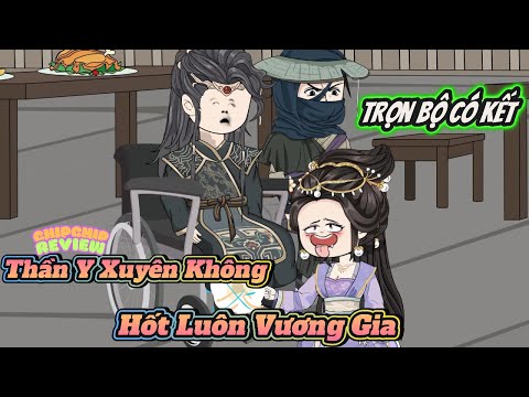 Thần Y Xuyên Không Hốt Luôn Vương Gia |  Trọn Bộ Có Kết | ChipChip Review