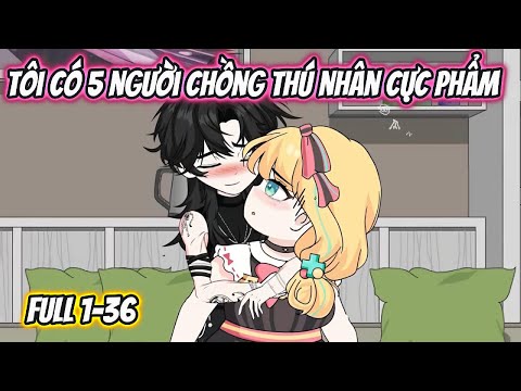 Tôi Có 5 Người Chồng Thú Nhân Cực Phẩm Full 1-36
