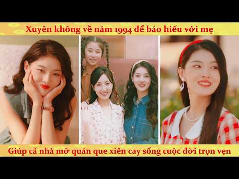 Xuyên về 1994 báo hiếu: tôi được cơ hội bù đắp cho mẹ 1 cuộc đời viên mãn