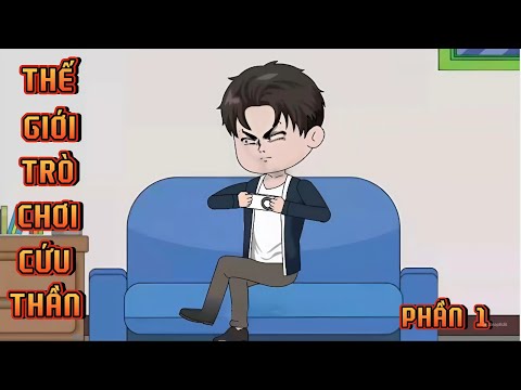 PHẦN 1 | THẾ GIỚI TRÒ CHƠI CỨU THẦN