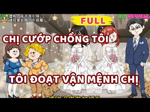 Full Bộ | Chị Cướp Chồng Tôi, Tôi Đoạt Vận Mệnh Chị | Bơ Rì Viu Official