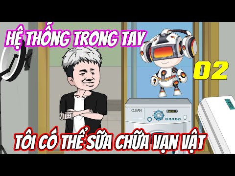 Hệ thống trong tay, tôi có thể sữa chữa vạn vật《Tập 2》| Trung Review