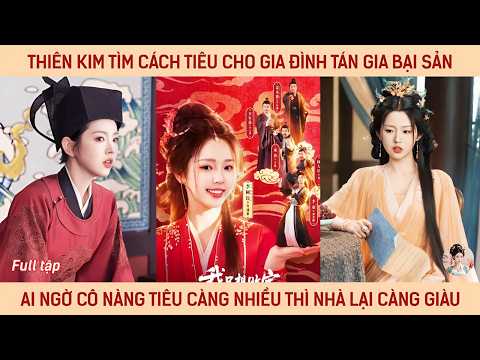 Thiên kim tìm cách tiêu cho gia đình tán gia bại sản ai ngờ cô nàng càng tiêu thì nhà lại càng giàu
