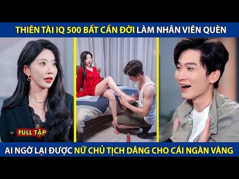 Thiên Tài IQ 500 Bất Cần Đời Đi Làm Nhân Viên Quèn, Ai Ngờ Tán Đổ Nữ Chủ Tịch Và Cái Kết | review