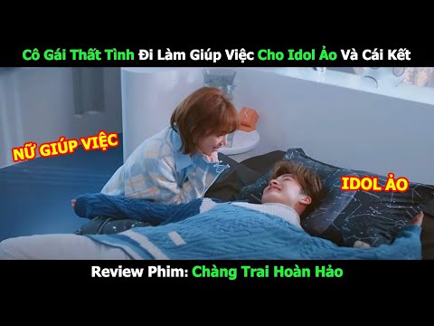 [Review Phim] Cô Gái Thất Tình Đi Làm Giúp Việc Cho Idol Ảo Và Cái Kết | Review Phim Ngôn Tình