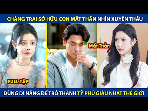 Chàng Trai Sở Hữu Mắt Thần Nhìn Xuyên Thấu, Dùng Dị Năng Trở Thành Tỷ Phú Giàu Nhất Thế Giới |review