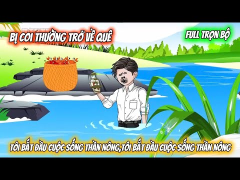 Full Trọn Bộ | Bị Coi Thường Trở Về Quê Vô Tình Có Được Tiên Bình, Tôi Bắt Đầu Cuộc Sống Thần Nông